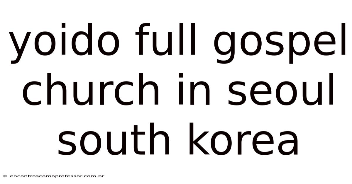 Yoido Full Gospel Church In Seoul South Korea