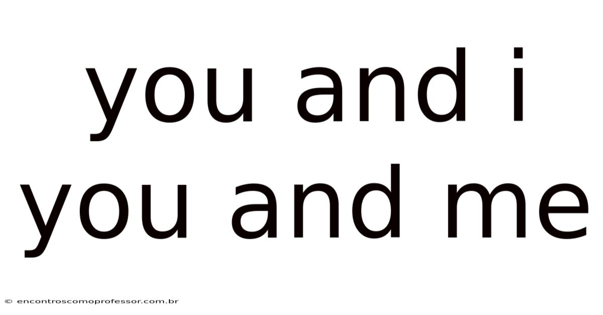 You And I You And Me